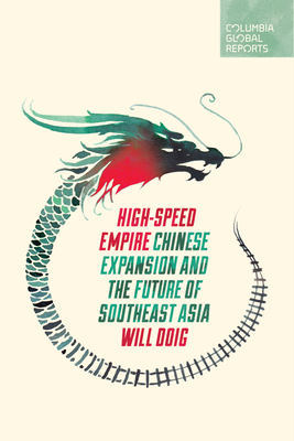 High-Speed Empire: Chinese Expansion and the Future of Southeast Asia - Doig, Will