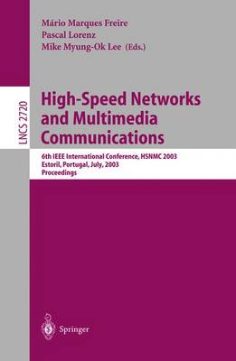 High-Speed Networks and Multimedia Communications: 6th IEEE International Conference Hsnmc 2003, Estoril, Portugal, July 23-25, 2003, Proceedings - Freire, Mrio Marques (Editor), and Lorenz, Pascal (Editor), and Lee, Mike Myung-Ok (Editor)