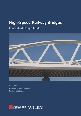 High-speed Railway Bridges: Conceptual Design Guide - Romo, Jos, and Perez-Caldentey, Alejandro, and Cuadrado, Manuel