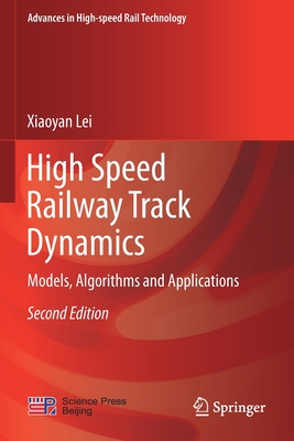 High Speed Railway Track Dynamics: Models, Algorithms and Applications - Lei, Xiaoyan