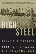 High Steel: The Daring Men Who Built the World's Greatest Skyline, 1881 to the Present - Rasenberger, Jim