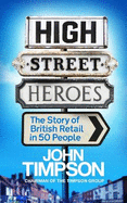 High Street Heroes: The Story of British Retail in 50 People