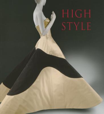 High Style: Masterworks from the Brooklyn Museum Costume Collection at The Metropolitan Museum of Art - Reeder, Jan Giler