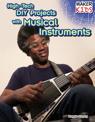 High-Tech DIY Projects with Musical Instruments - Murphy, Maggie