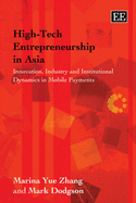 High-Tech Entrepreneurship in Asia: Innovation, Industry and Institutional Dynamics in Mobile Payments - Zhang, Marina Yue, and Dodgson, Mark