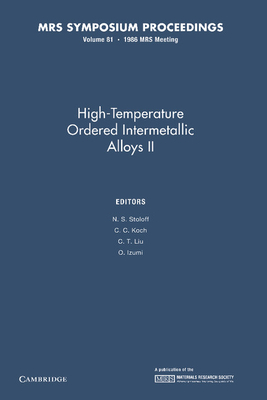 High-Temperature Ordered Intermetallic Alloys II: Volume 81 - Stoloff, N. S. (Editor), and Koch, C. C. (Editor), and Liu, C. T. (Editor)