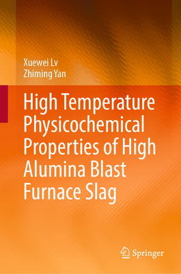 High Temperature Physicochemical Properties of High Alumina Blast Furnace Slag - Lv, Xuewei, and Yan, Zhiming