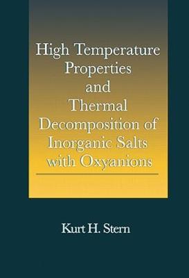 High Temperature Properties and Thermal Decomposition of Inorganic Salts with Oxyanions - Stern, Kurt H