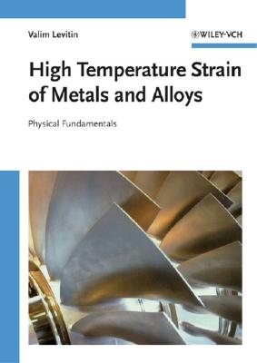 High Temperature Strain of Metals and Alloys: Physical Fundamentals - Levitin, Valim