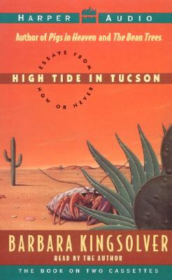 High Tide in Tucson: Essays from Now or Never - Kingsolver, Barbara (Read by)