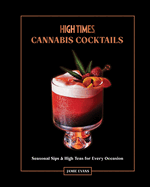 High Times: Cannabis Cocktails: Seasonal Sips & High Teas for Every Occasion