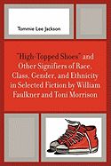 'high-Topped Shoes' and Other Signifiers of Race, Class, Gender and Ethnicity in Selected Fiction by William Faulkner and Toni Morrison