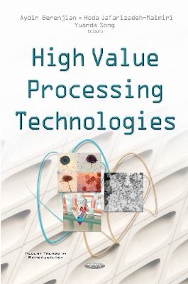 High Value Processing Technologies - Berenjian, Aydin, Dr. (Editor), and Malmiri, Hoda J (Editor), and Song, Yuanda (Editor)