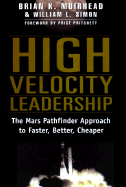 High Velocity Leadership: Managing Speed & Direction in the Demanding World of Faster-Better- Cheaper - Muirhead, Brian K, and Simon, William L, and Pritchett, Price (Preface by)