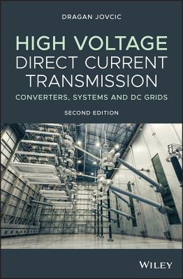 High Voltage Direct Current Transmission: Converters, Systems and DC Grids - Jovcic, Dragan