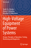 High-Voltage Equipment of Power Systems: Design, Principles of Operation, Testing, Monitoring and Diagnostics