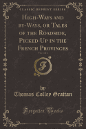 High-Ways and By-Ways, or Tales of the Roadside, Picked Up in the French Provinces, Vol. 1 of 2 (Classic Reprint)