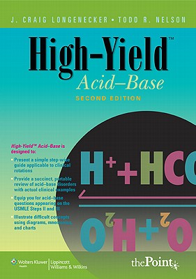 High-Yield(tm) Acid-Base - Longenecker, Craig J, and Longenecker, J Craig, MD, MPH, and Nelson, Todd R, MD, MS