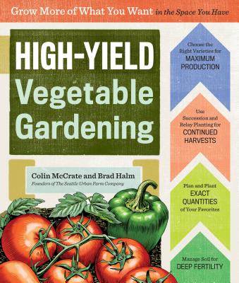 High-Yield Vegetable Gardening - McCrate, Colin, and Halm, Brad