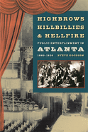 Highbrows, Hillbillies & Hellfire: Public Entertainment in Atlanta, 1880-1930