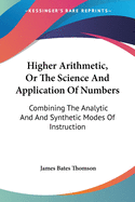 Higher Arithmetic, Or The Science And Application Of Numbers: Combining The Analytic And And Synthetic Modes Of Instruction