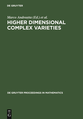 Higher Dimensional Complex Varieties: Proceedings of the International Conference Held in Trento, Italy, June 15 - 24, 1994 - Andreatta, Marco (Editor), and Peternell, Thomas (Editor)