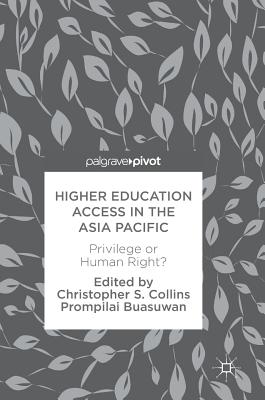 Higher Education Access in the Asia Pacific: Privilege or Human Right? - Collins, Christopher S, S.J. (Editor), and Buasuwan, Prompilai (Editor)