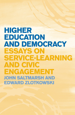 Higher Education and Democracy: Essays on Service-Learning and Civic Engagement - Saltmarsh, John (Editor), and Zlotkowski, Edward (Editor)