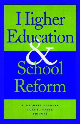 Higher Education and School Reform - Timpane, P Michael (Editor), and White, Lori S (Editor)