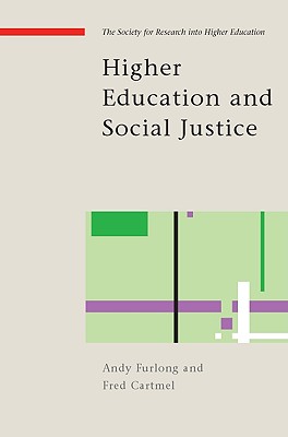 Higher Education and Social Justice - Furlong, Andy, Professor, and Cartmel, Fred, Mr.