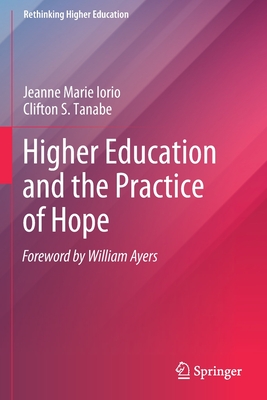 Higher Education and the Practice of Hope - Iorio, Jeanne Marie, and Tanabe, Clifton S