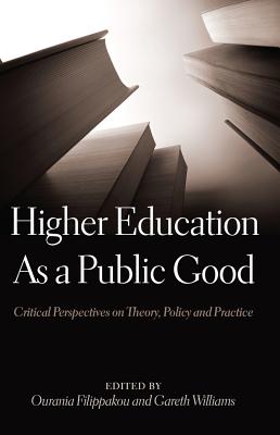 Higher Education as a Public Good: Critical Perspectives on Theory, Policy and Practice - Besley, Tina (Editor), and McCarthy, Cameron (Editor), and Peters, Michael Adrian (Editor)