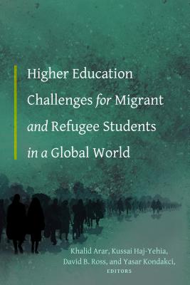 Higher Education Challenges for Migrant and Refugee Students in a Global World - Stead, Virginia, and Arar, Khalid (Editor), and Haj-Yehia, Kussai (Editor)