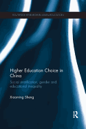 Higher Education Choice in China: Social Stratification, Gender and Educational Inequality