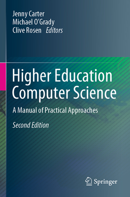 Higher Education Computer Science: A Manual of Practical Approaches - Carter, Jenny (Editor), and O'Grady, Michael (Editor), and Rosen, Clive (Editor)