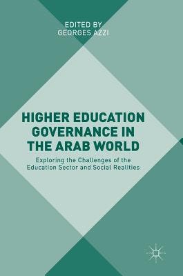 Higher Education Governance in the Arab World: Exploring the Challenges of the Education Sector and Social Realities - Azzi, Georges (Editor)