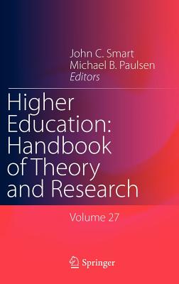 Higher Education: Handbook of Theory and Research: Volume 27 - Smart, John C. (Editor), and Paulsen, Michael B. (Editor)