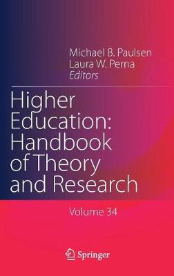 Higher Education: Handbook of Theory and Research: Volume 34 - Paulsen, Michael B. (Editor), and Perna, Laura W. (Editor)