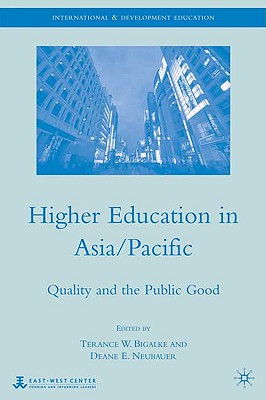 Higher Education in Asia/Pacific: Quality and the Public Good - Bigalke, Terance W, and Neubauer, Deane E