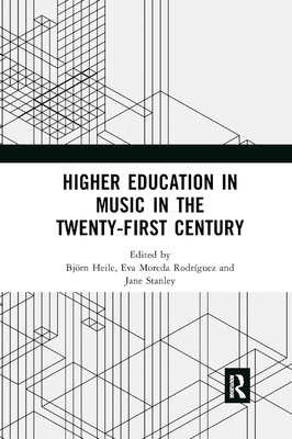 Higher Education in Music in the Twenty-First Century - Heile, Bjrn (Editor), and Rodriguez, Eva Moreda (Editor), and Stanley, Jane (Editor)