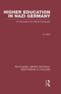 Higher Education in Nazi Germany (RLE Responding to Fascism: Or Education for World Conquest