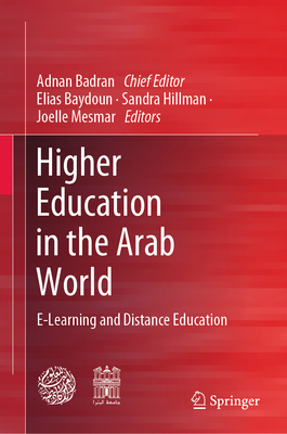 Higher Education in the Arab World: E-Learning and Distance Education - Badran, Adnan (Editor), and Baydoun, Elias (Editor), and Hillman, Sandra (Editor)