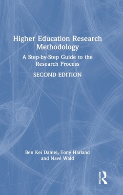 Higher Education Research Methodology: A Step-By-Step Guide to the Research Process - Daniel, Ben Kei, and Harland, Tony, and Wald, Nav
