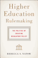 Higher Education Rulemaking: The Politics of Creating Regulatory Policy