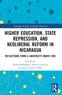 Higher Education, State Repression, and Neoliberal Reform in Nicaragua: Reflections from a University under Fire