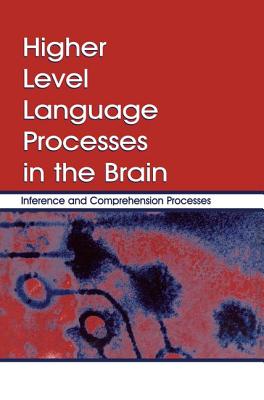 Higher Level Language Processes in the Brain: Inference and Comprehension Processes - Schmalhofer, Franz (Editor), and Perfetti, Charles A. (Editor)