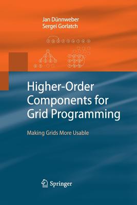 Higher-Order Components for Grid Programming: Making Grids More Usable - Dnnweber, Jan, and Gorlatch, Sergei