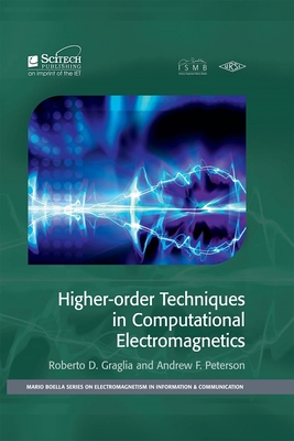 Higher-Order Techniques in Computational Electromagnetics - Graglia, Roberto D, and Peterson, Andrew F