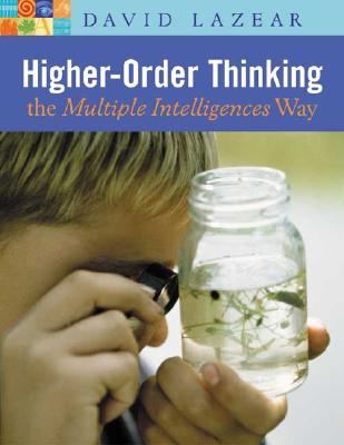 Higher-Order Thinking the Multiple Intelligences Way - Lazear, David G