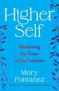 Higher Self: Reclaiming the Power of Your Intuition